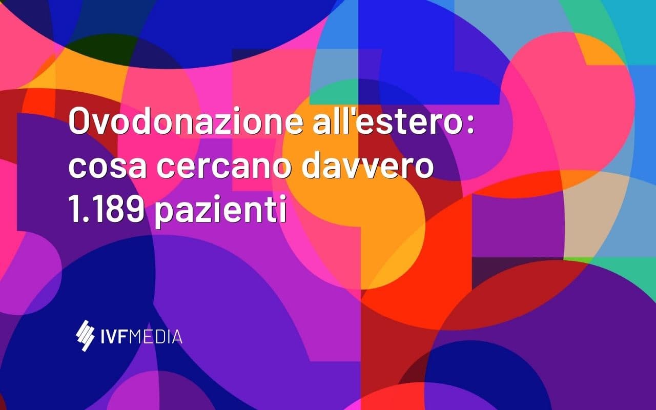 Ovodonazione all’estero: cosa cercano davvero 1.189 pazienti
